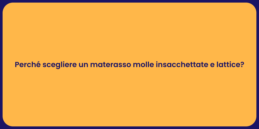 Perché scegliere un materasso molle insacchettate e lattice?