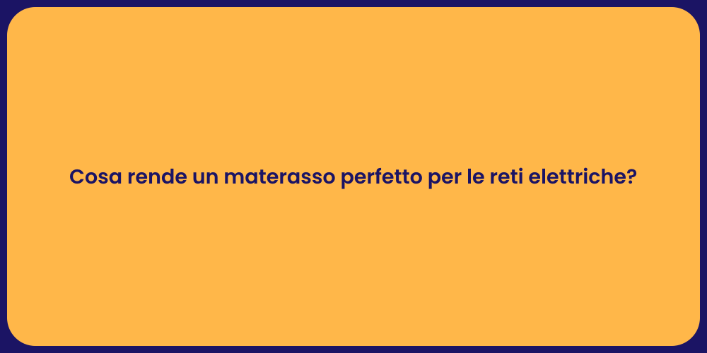 Cosa rende un materasso perfetto per le reti elettriche?