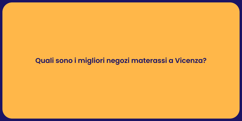 Quali sono i migliori negozi materassi a Vicenza?