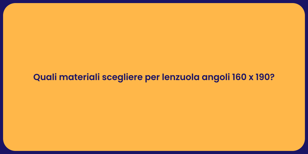 Quali materiali scegliere per lenzuola angoli 160 x 190?