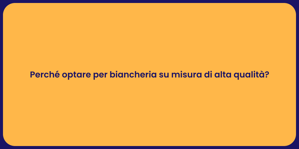 Perché optare per biancheria su misura di alta qualità?