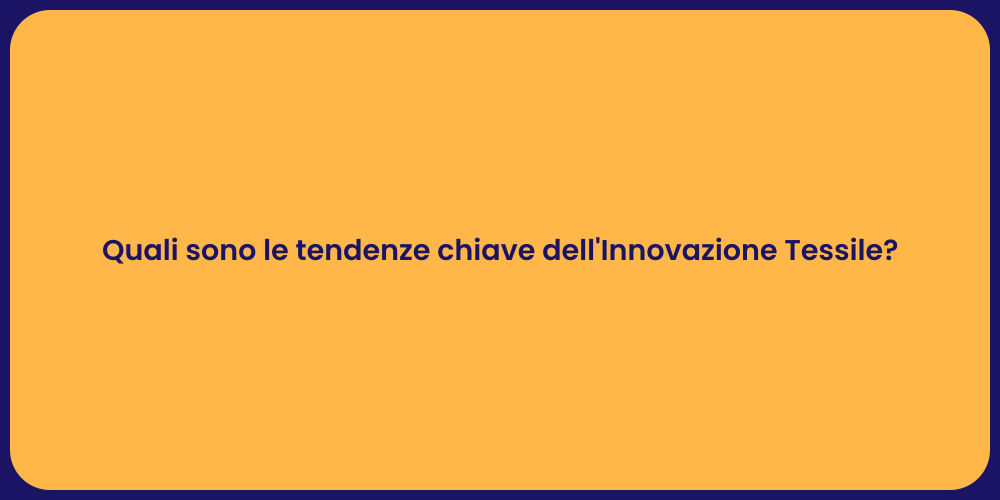 Quali sono le tendenze chiave dell'Innovazione Tessile?