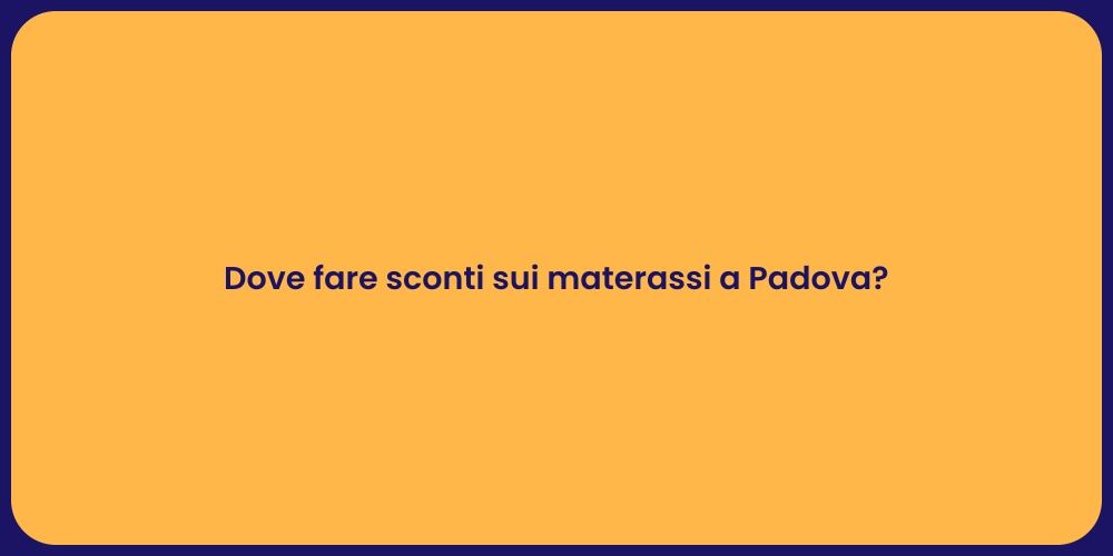 Dove fare sconti sui materassi a Padova?
