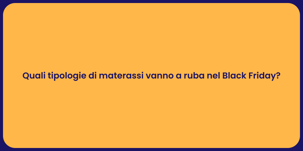 Quali tipologie di materassi vanno a ruba nel Black Friday?