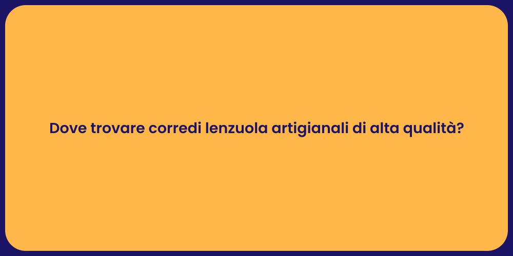 Dove trovare corredi lenzuola artigianali di alta qualità?