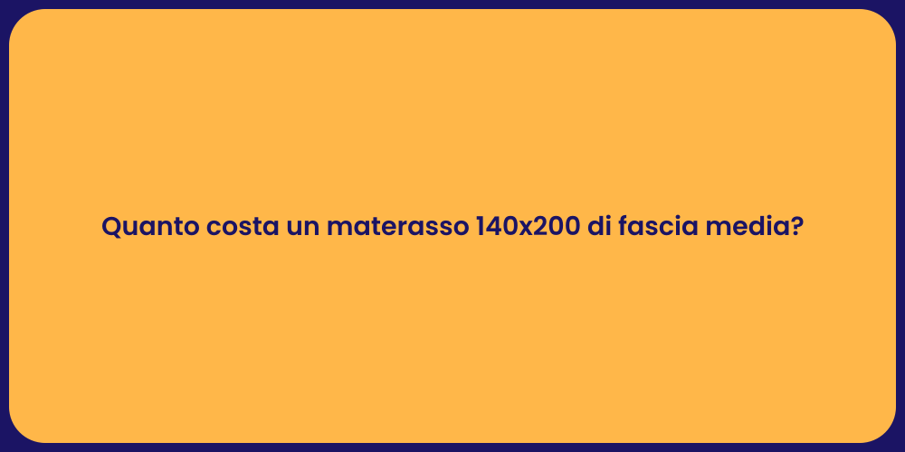 Quanto costa un materasso 140x200 di fascia media?