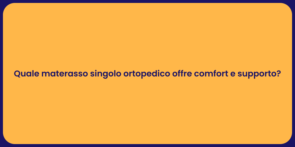 Quale materasso singolo ortopedico offre comfort e supporto?