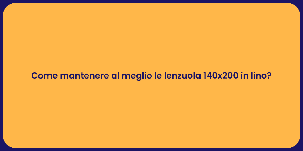 Come mantenere al meglio le lenzuola 140x200 in lino?