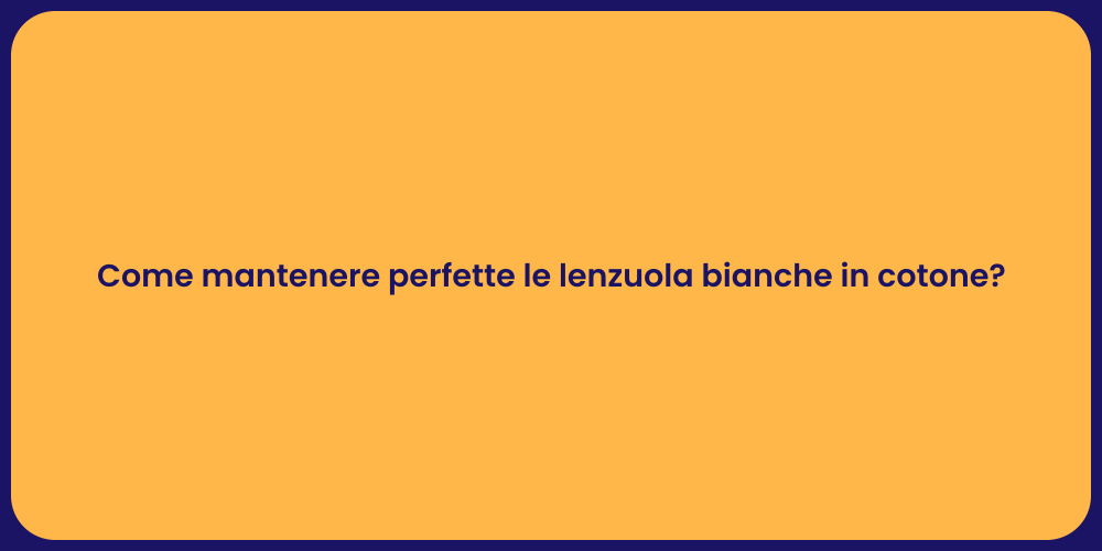 Come mantenere perfette le lenzuola bianche in cotone?