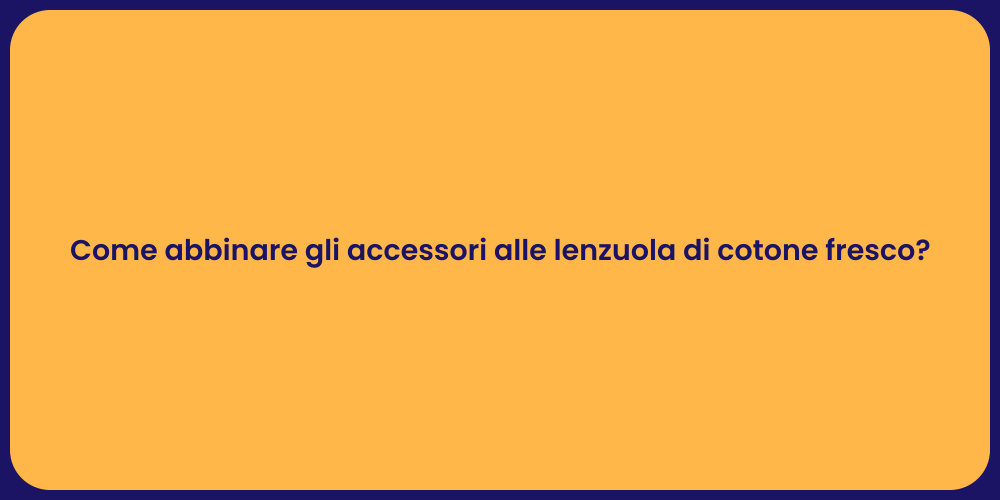 Come abbinare gli accessori alle lenzuola di cotone fresco?