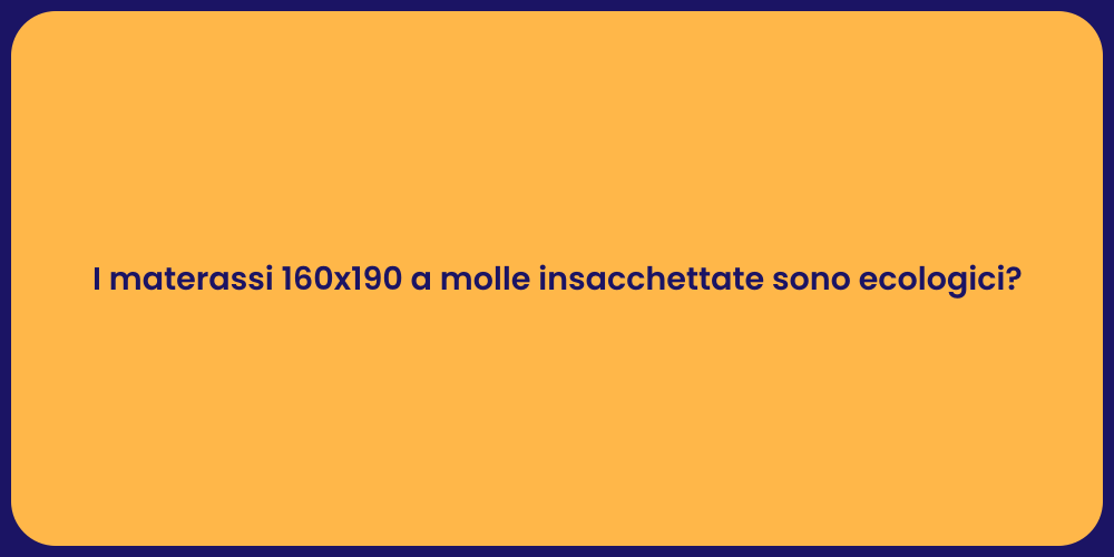 I materassi 160x190 a molle insacchettate sono ecologici?