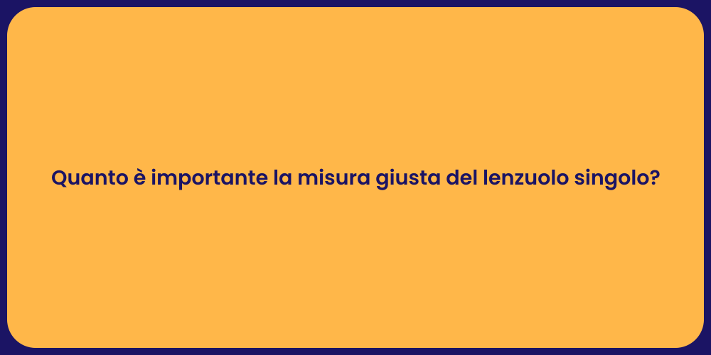 Quanto è importante la misura giusta del lenzuolo singolo?