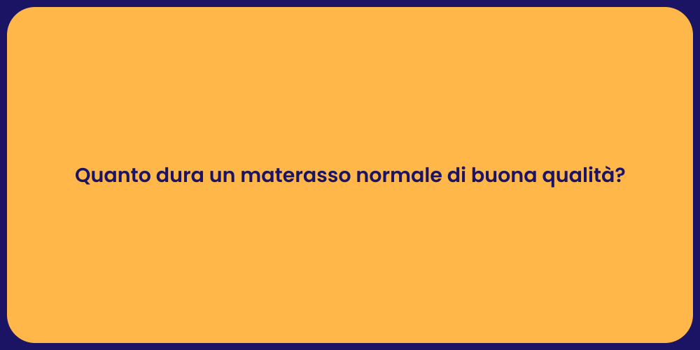 Quanto dura un materasso normale di buona qualità?