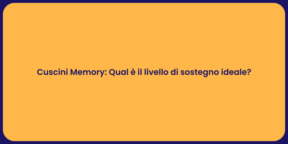 Cuscini Memory: Sostegno Perfetto per Te