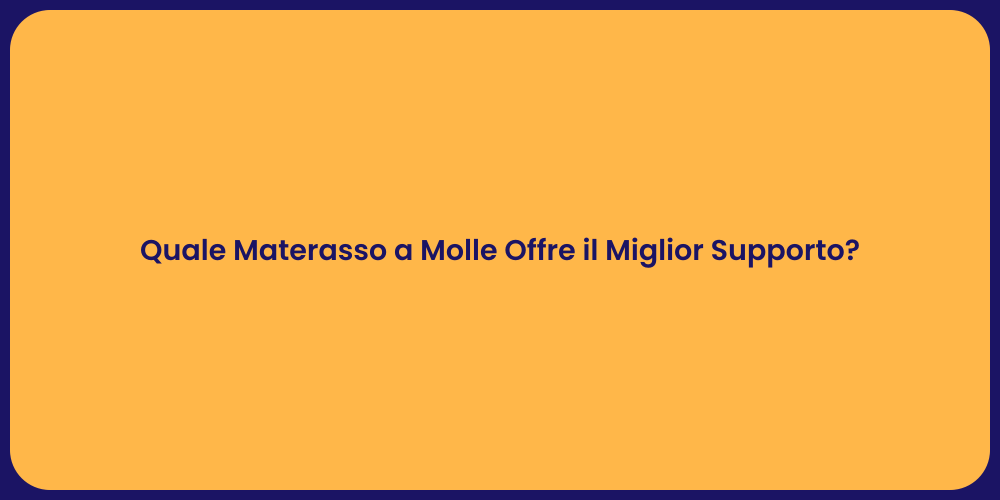 Quale Materasso a Molle Offre il Miglior Supporto?