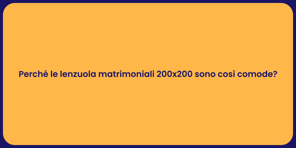 Perché le lenzuola matrimoniali 200x200 sono così comode?