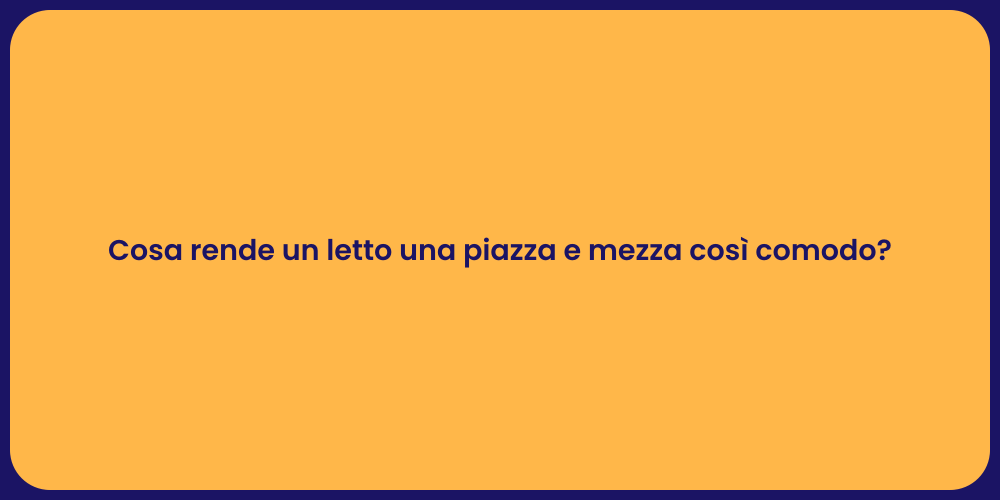 Cosa rende un letto una piazza e mezza così comodo?