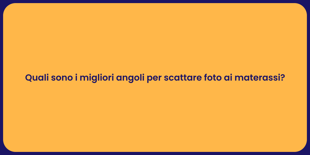Quali sono i migliori angoli per scattare foto ai materassi?