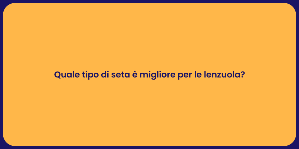 Quale tipo di seta è migliore per le lenzuola?