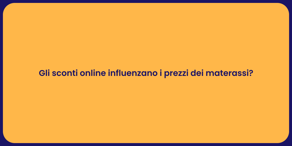 Gli sconti online influenzano i prezzi dei materassi?