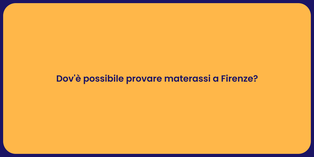 Dov'è possibile provare materassi a Firenze?