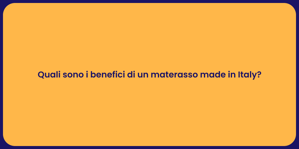 Quali sono i benefici di un materasso made in Italy?