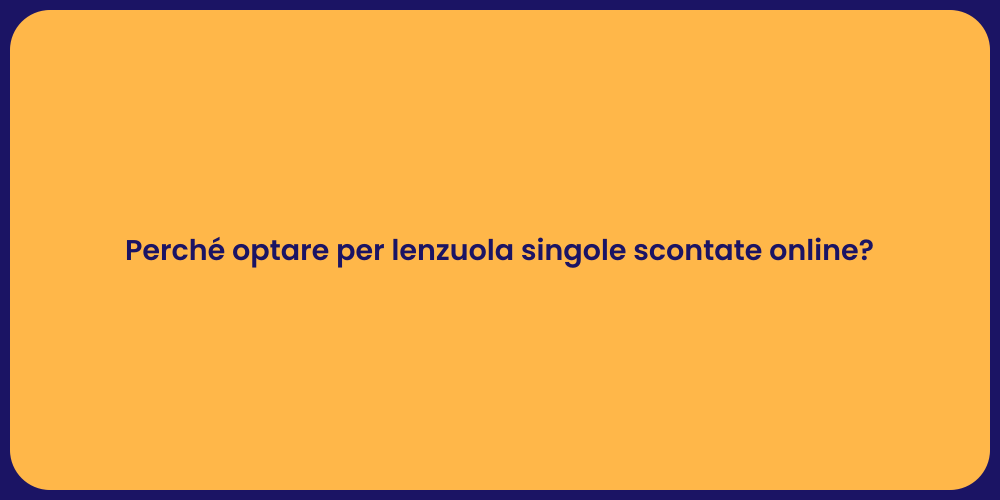 Perché optare per lenzuola singole scontate online?