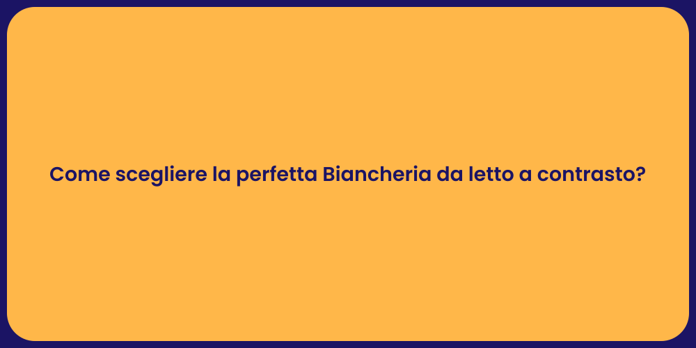 Come scegliere la perfetta Biancheria da letto a contrasto?