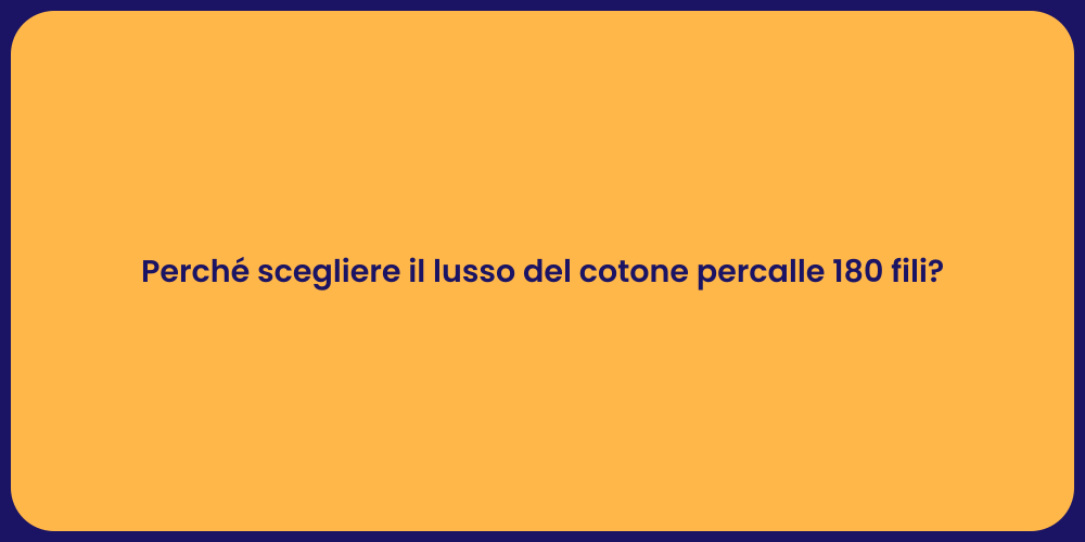 Perché scegliere il lusso del cotone percalle 180 fili?