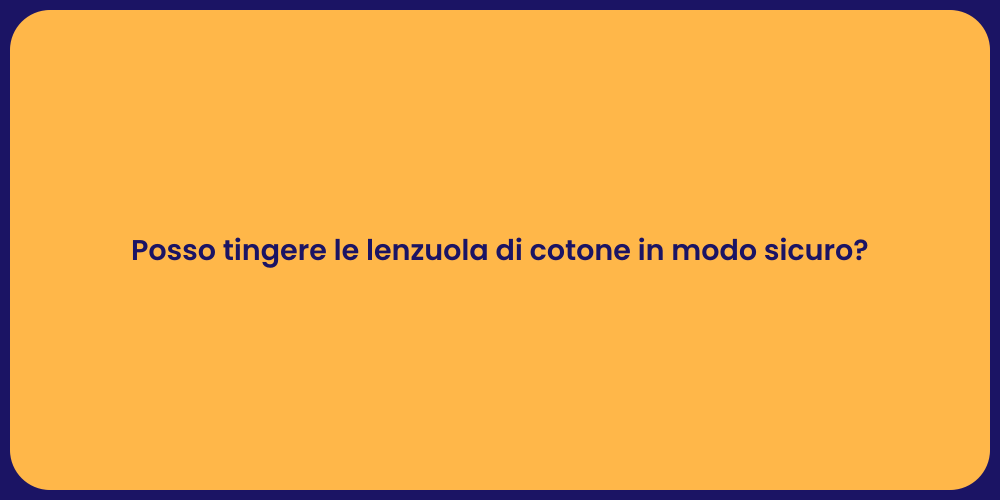 Posso tingere le lenzuola di cotone in modo sicuro?