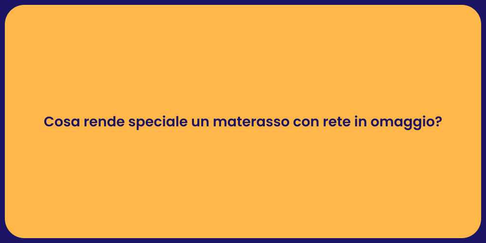 Cosa rende speciale un materasso con rete in omaggio?