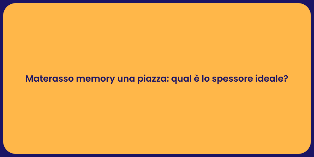 Materasso memory una piazza: qual è lo spessore ideale?