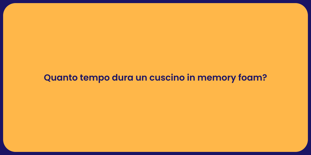 Quanto tempo dura un cuscino in memory foam?