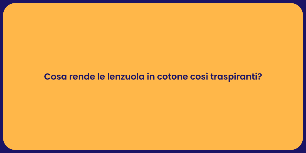 Cosa rende le lenzuola in cotone così traspiranti?