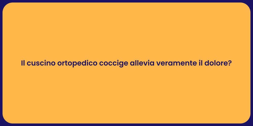 Il cuscino ortopedico coccige allevia veramente il dolore?