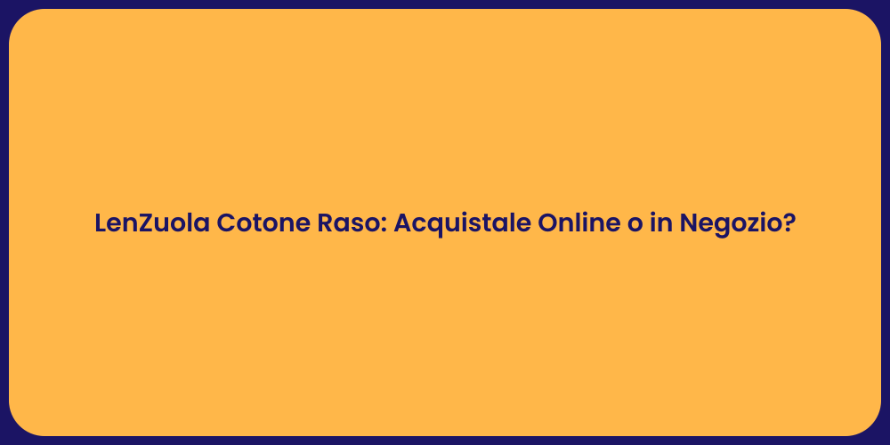 LenZuola Cotone Raso: Acquistale Online o in Negozio?