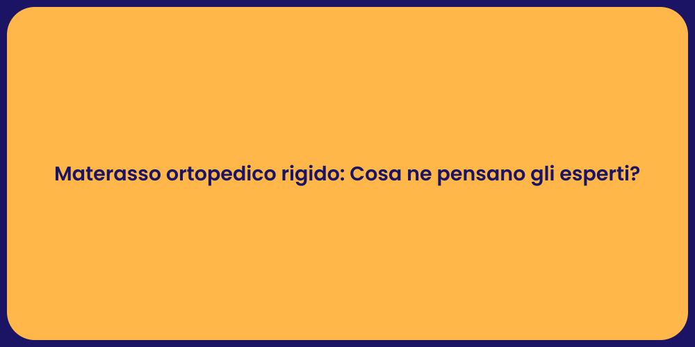 Materasso ortopedico rigido: Cosa ne pensano gli esperti?