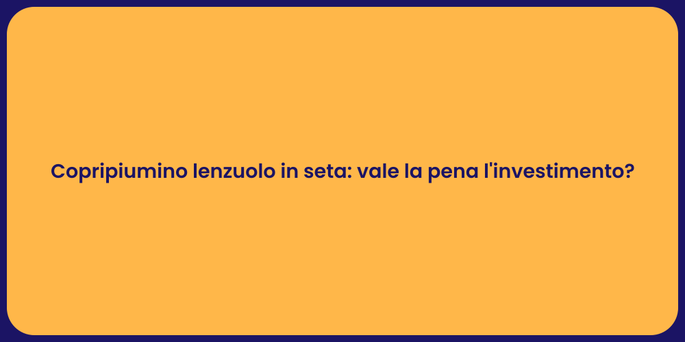 Copripiumino lenzuolo in seta: vale la pena l'investimento?