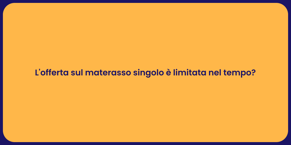L'offerta sul materasso singolo è limitata nel tempo?