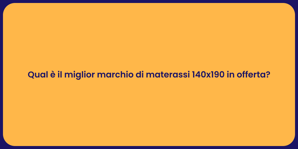 Qual è il miglior marchio di materassi 140x190 in offerta?