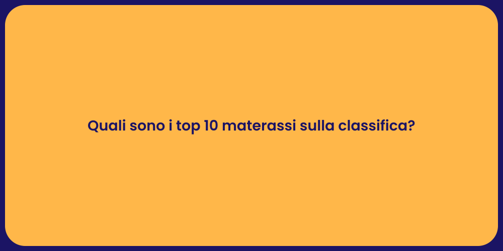 Quali sono i top 10 materassi sulla classifica?