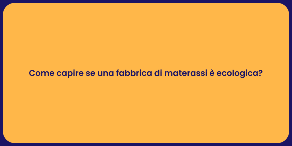 Come capire se una fabbrica di materassi è ecologica?