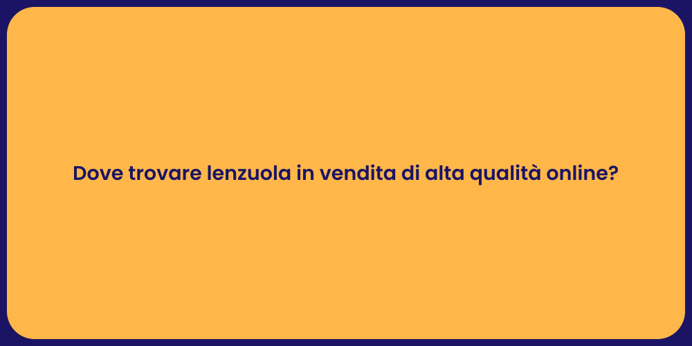 Dove trovare lenzuola in vendita di alta qualità online?
