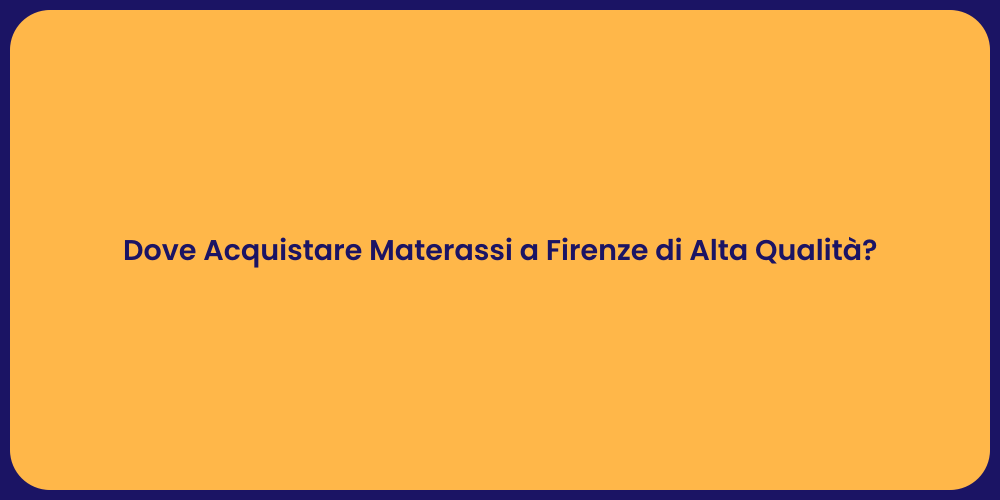 Dove Acquistare Materassi a Firenze di Alta Qualità?