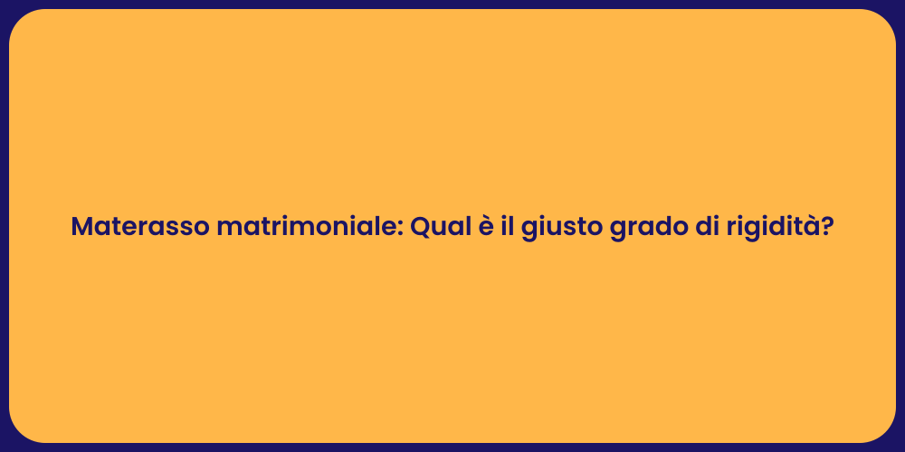 Materasso matrimoniale: Qual è il giusto grado di rigidità?