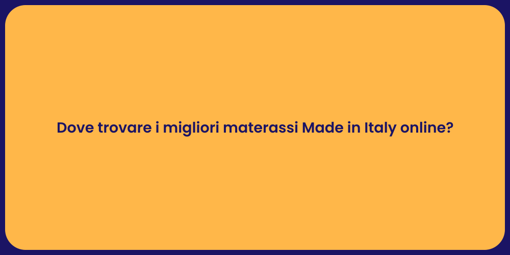 Dove trovare i migliori materassi Made in Italy online?