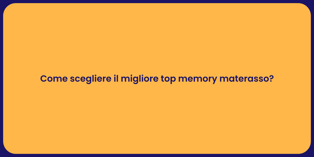 Come scegliere il migliore top memory materasso?