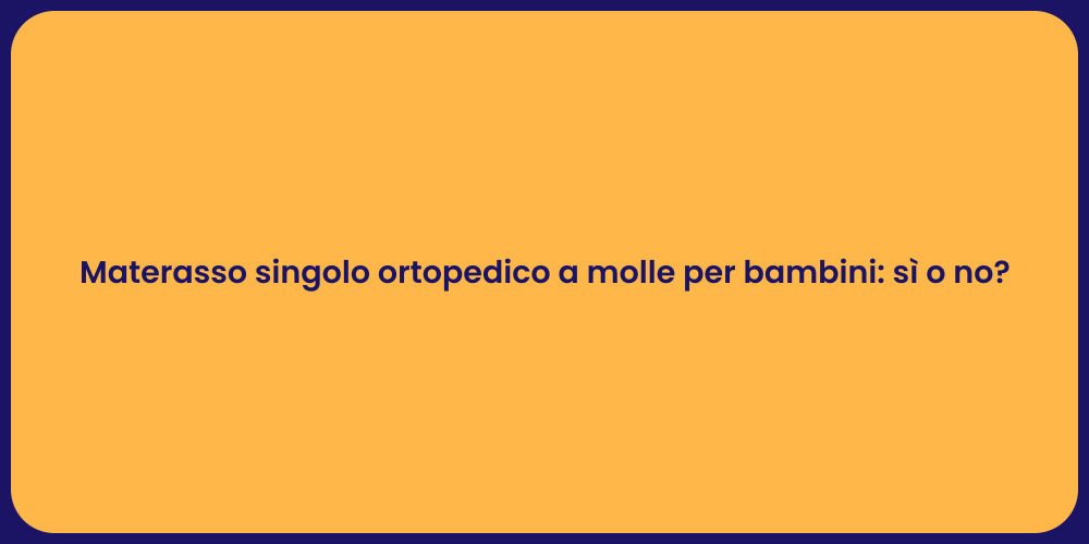 Materasso singolo ortopedico a molle per bambini: sì o no?