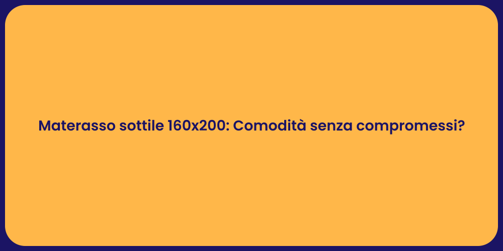 Materasso sottile 160x200: Comodità senza compromessi?