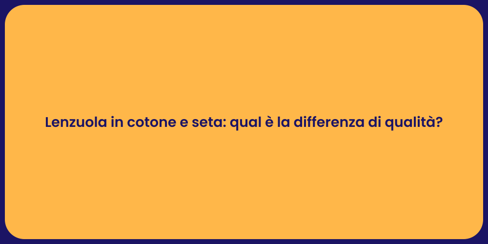Lenzuola in cotone e seta: qual è la differenza di qualità?
